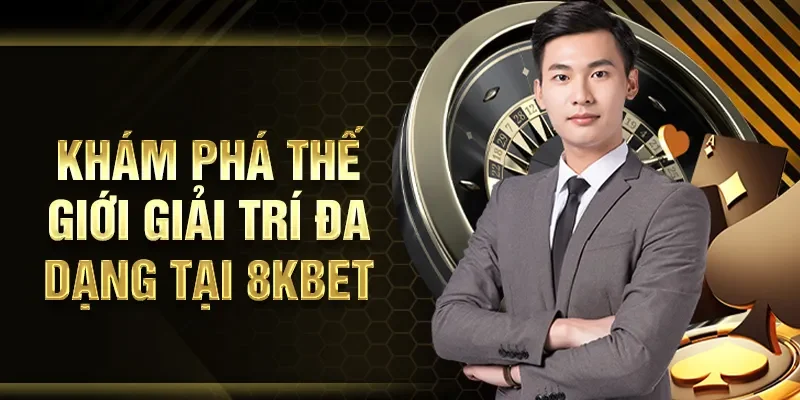 Khám phá thế giới giải trí đa dạng tại 8KBET